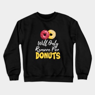 Funny saying- Will Only Remove For Crewneck Sweatshirt